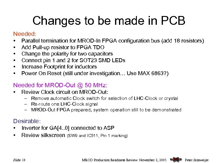 Changes to be made in PCB Needed: • • • Parallel termination for MROD-In