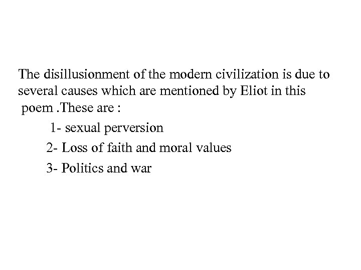 The disillusionment of the modern civilization is due to several causes which are mentioned