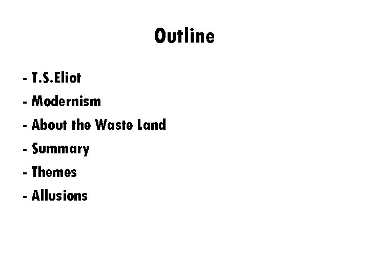 Outline - T. S. Eliot - Modernism - About the Waste Land - Summary