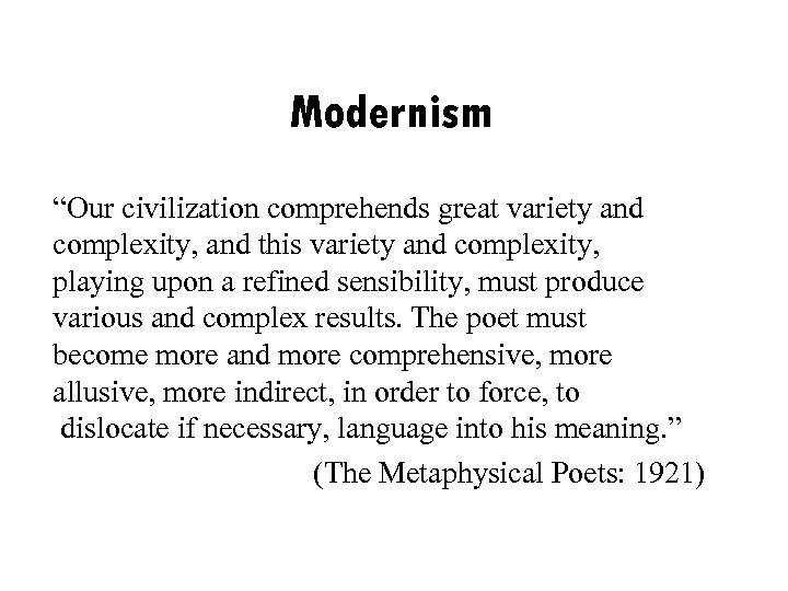 Modernism “Our civilization comprehends great variety and complexity, and this variety and complexity, playing
