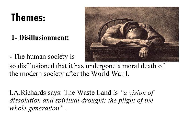 Themes: 1 - Disillusionment: - The human society is so disillusioned that it has