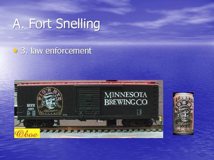 A. Fort Snelling • 3. law enforcement 
