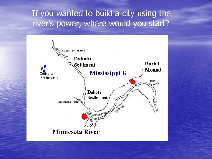 If you wanted to build a city using the river’s power, where would you