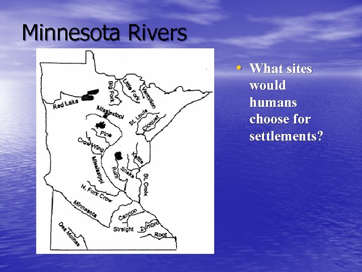 Minnesota Rivers • What sites would humans choose for settlements? 
