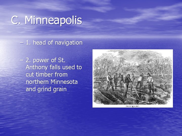 C. Minneapolis – 1. head of navigation – 2. power of St. Anthony falls