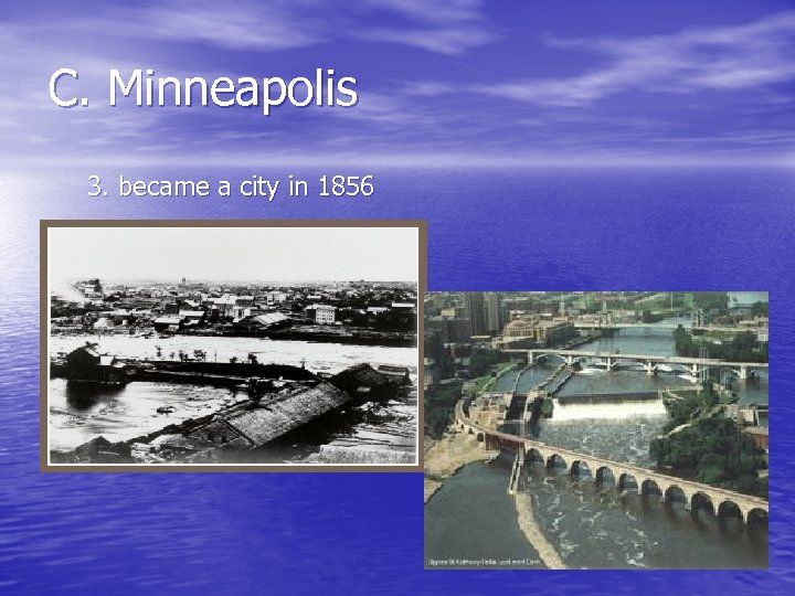 C. Minneapolis 3. became a city in 1856 