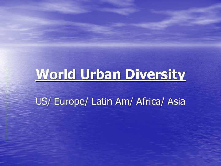 World Urban Diversity US/ Europe/ Latin Am/ Africa/ Asia 