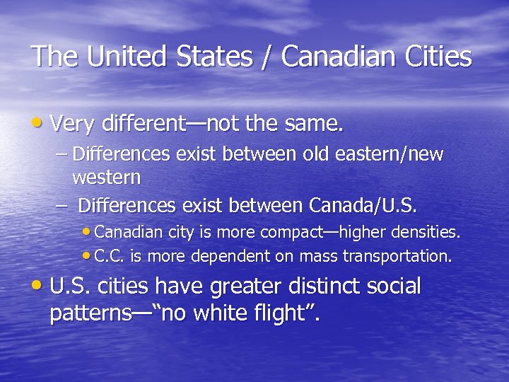 The United States / Canadian Cities • Very different—not the same. – Differences exist