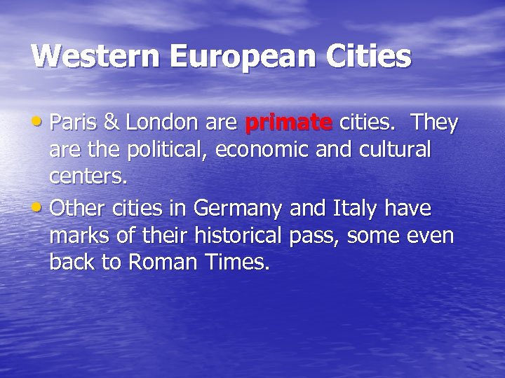 Western European Cities • Paris & London are primate cities. They are the political,
