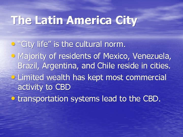 The Latin America City • “City life” is the cultural norm. • Majority of