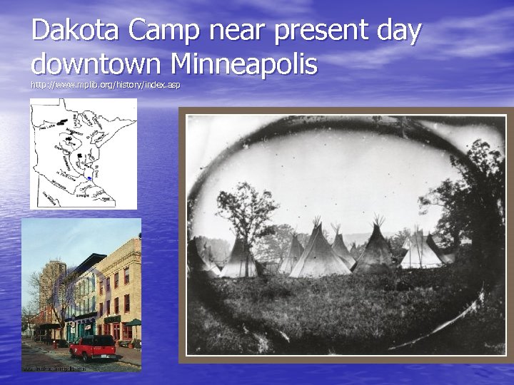 Dakota Camp near present day downtown Minneapolis http: //www. mplib. org/history/index. asp 