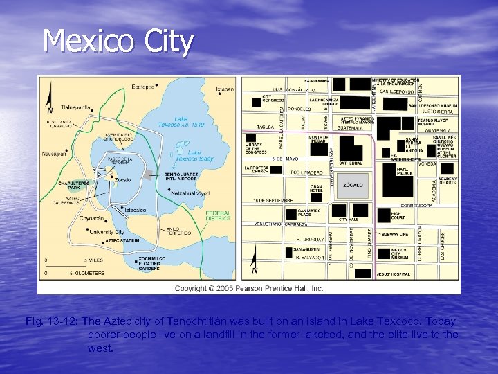 Mexico City Fig. 13 -12: The Aztec city of Tenochtitlán was built on an