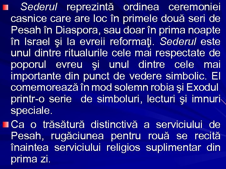 Sederul reprezintă ordinea ceremoniei casnice care loc în primele două seri de Pesah în