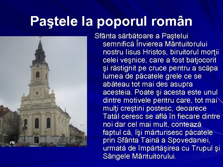 Paştele la poporul român Sfânta sărbătoare a Paştelui semnifică Învierea Mântuitorului nostru Iisus Hristos,