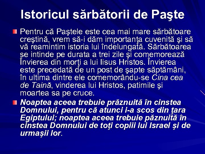 Istoricul sărbătorii de Paşte Pentru că Paştele este cea mai mare sărbătoare creştină, vrem