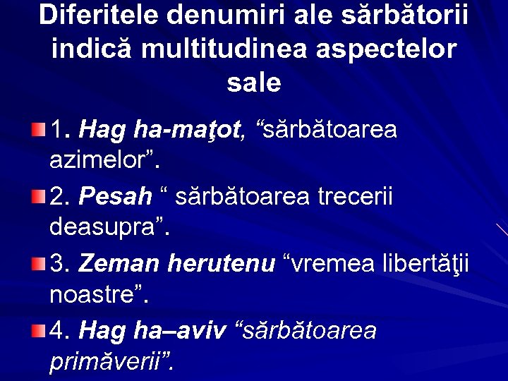 Diferitele denumiri ale sărbătorii indică multitudinea aspectelor sale 1. Hag ha-maţot, “sărbătoarea azimelor”. 2.