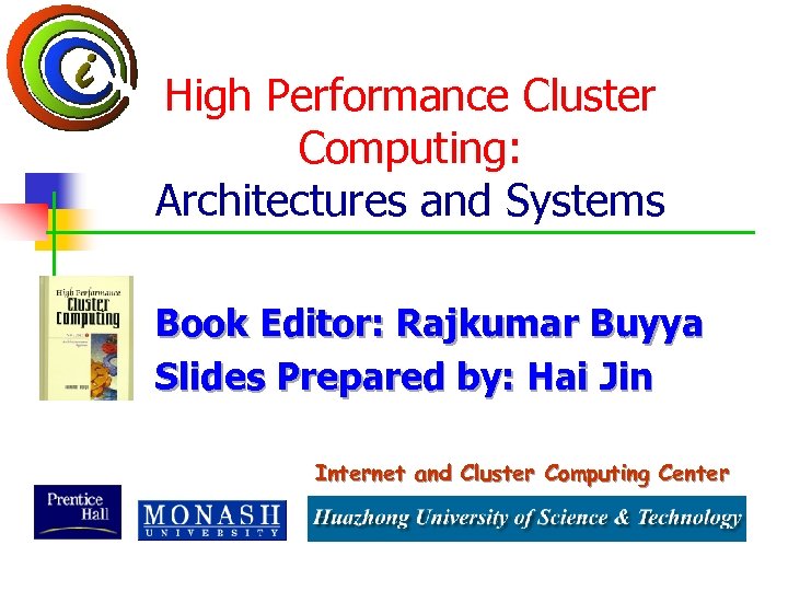 High Performance Cluster Computing: Architectures and Systems Book Editor: Rajkumar Buyya Slides Prepared by: