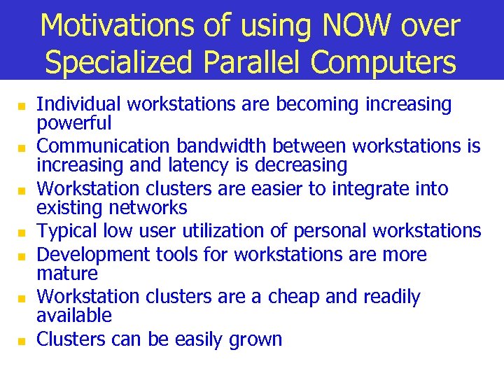 Motivations of using NOW over Specialized Parallel Computers n n n n Individual workstations