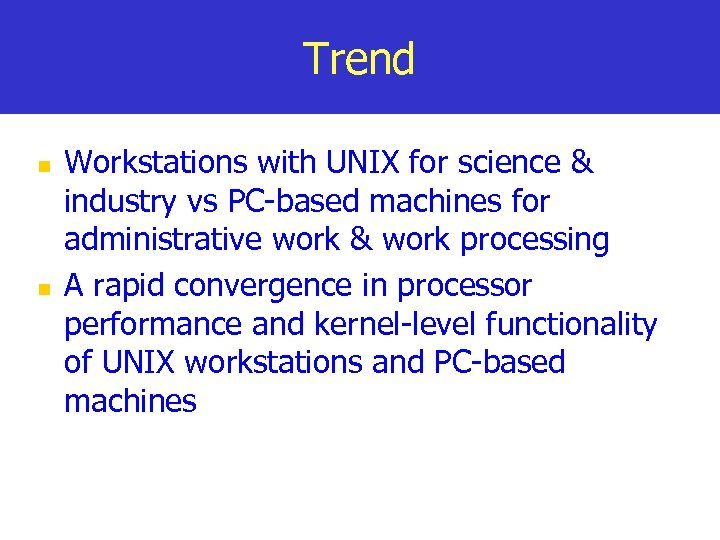 Trend n n Workstations with UNIX for science & industry vs PC-based machines for