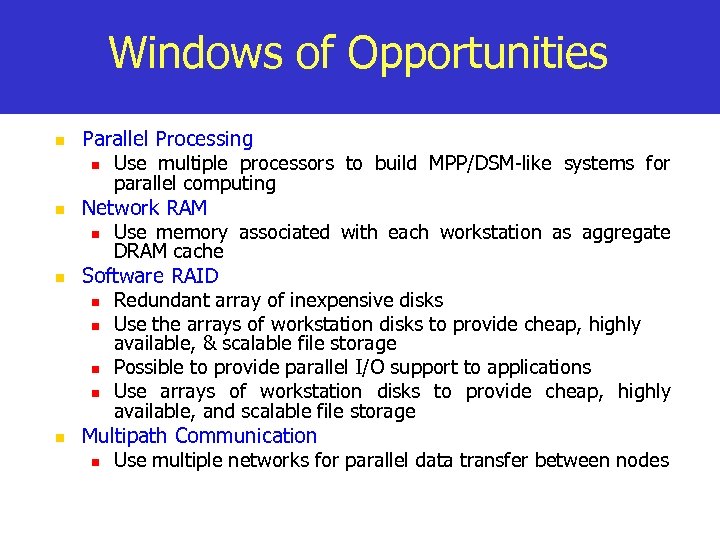 Windows of Opportunities n n Parallel Processing n Use multiple processors to build MPP/DSM-like