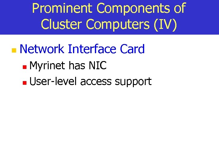 Prominent Components of Cluster Computers (IV) n Network Interface Card Myrinet has NIC n