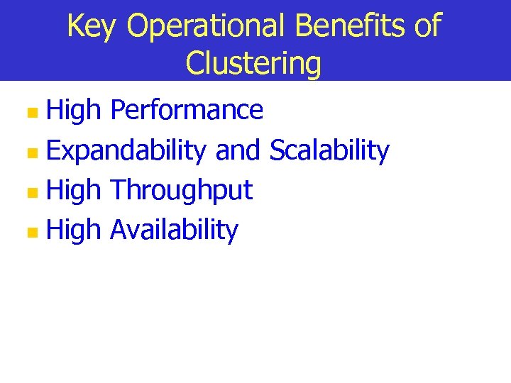 Key Operational Benefits of Clustering High Performance n Expandability and Scalability n High Throughput