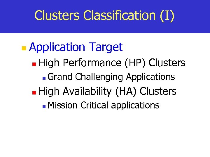 Clusters Classification (I) n Application Target n High Performance (HP) Clusters n n Grand