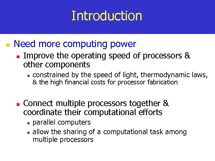 Introduction n Need more computing power n Improve the operating speed of processors &