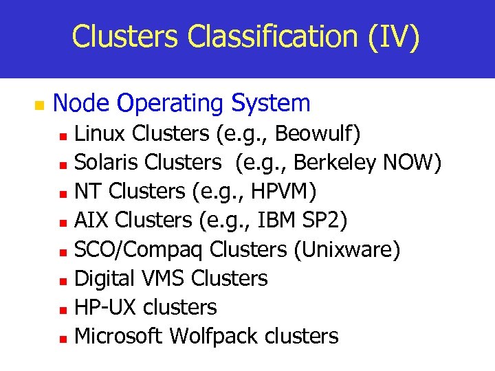 Clusters Classification (IV) n Node Operating System Linux Clusters (e. g. , Beowulf) n