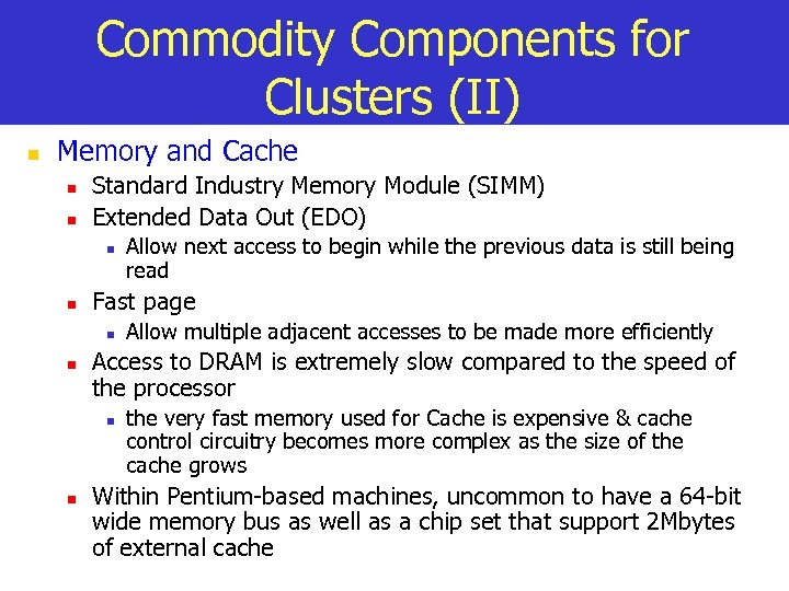 Commodity Components for Clusters (II) n Memory and Cache n n Standard Industry Memory