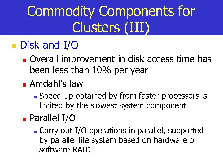 Commodity Components for Clusters (III) n Disk and I/O n n Overall improvement in