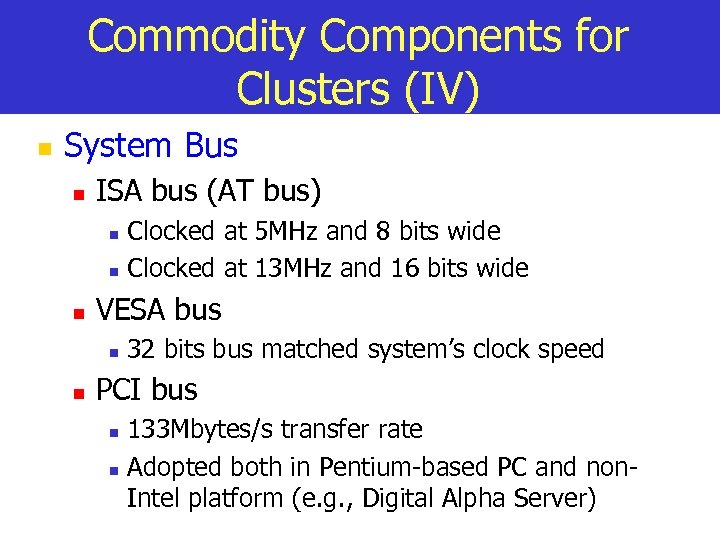 Commodity Components for Clusters (IV) n System Bus n ISA bus (AT bus) n