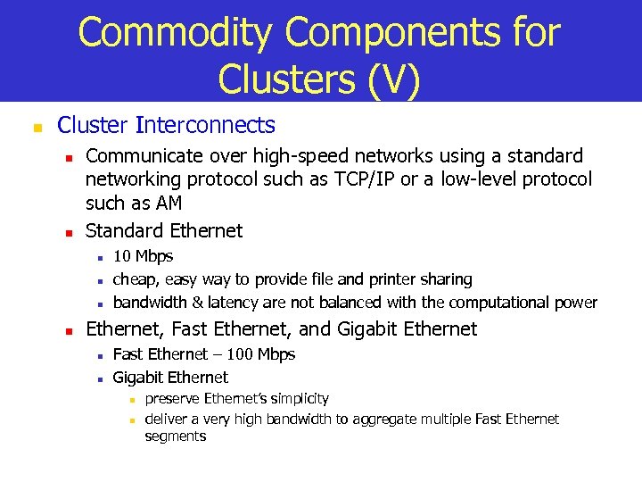 Commodity Components for Clusters (V) n Cluster Interconnects n n Communicate over high-speed networks