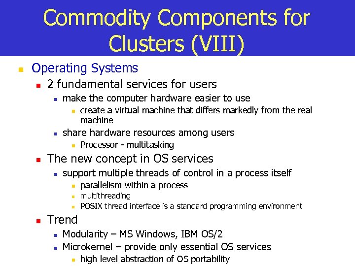 Commodity Components for Clusters (VIII) n Operating Systems n 2 fundamental services for users