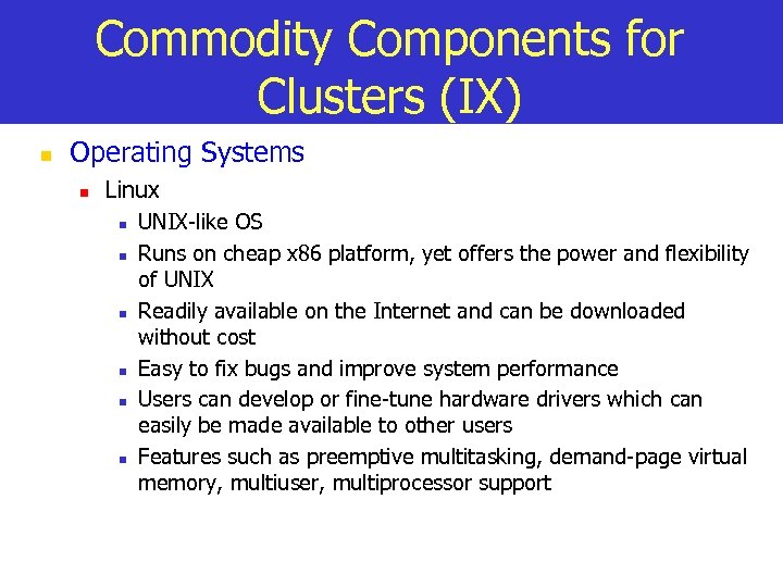 Commodity Components for Clusters (IX) n Operating Systems n Linux n n n UNIX-like