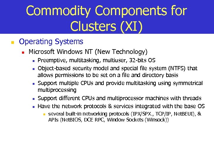 Commodity Components for Clusters (XI) n Operating Systems n Microsoft Windows NT (New Technology)