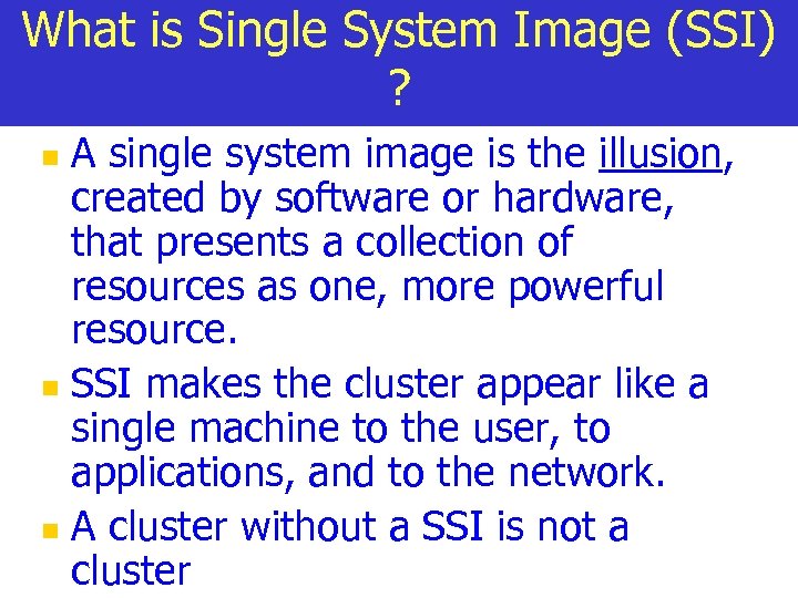 What is Single System Image (SSI) ? A single system image is the illusion,