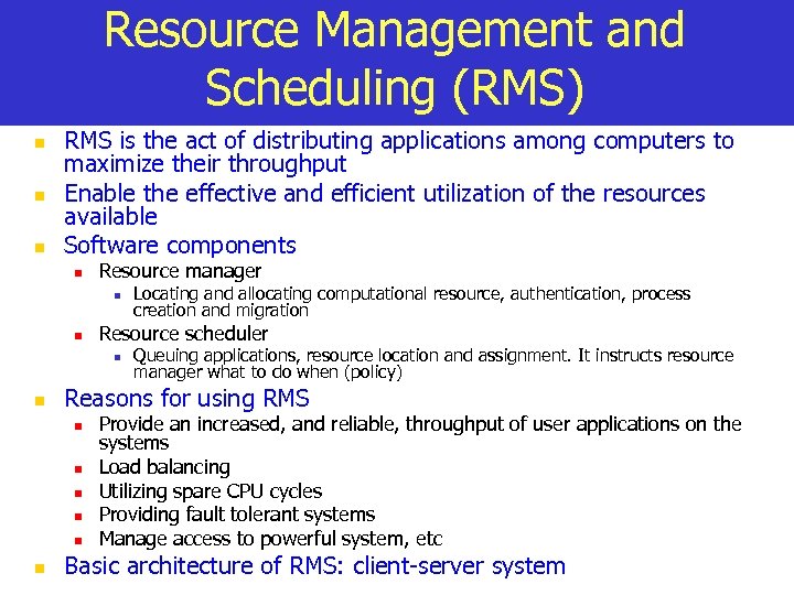 Resource Management and Scheduling (RMS) n n n RMS is the act of distributing