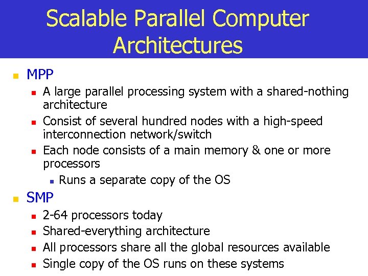 Scalable Parallel Computer Architectures n MPP n n A large parallel processing system with