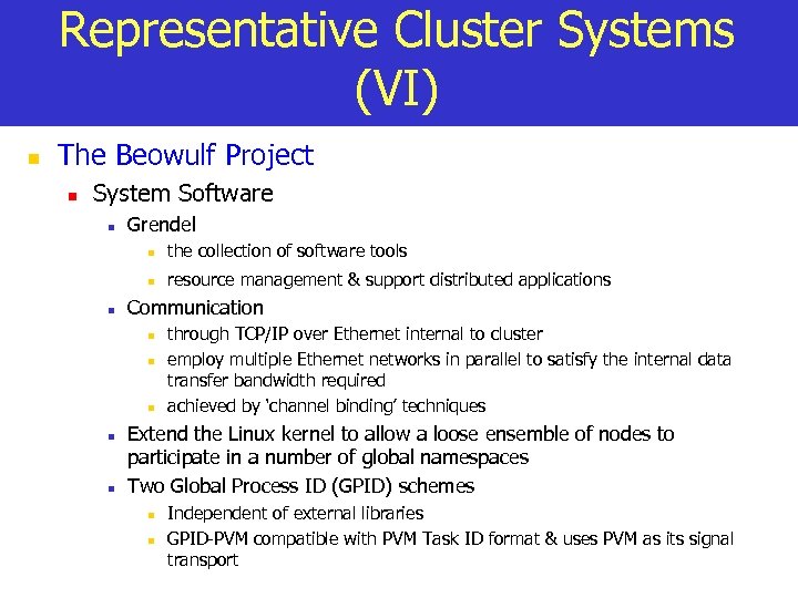 Representative Cluster Systems (VI) n The Beowulf Project n System Software n Grendel n