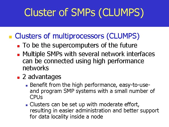 Cluster of SMPs (CLUMPS) n Clusters of multiprocessors (CLUMPS) n n n To be