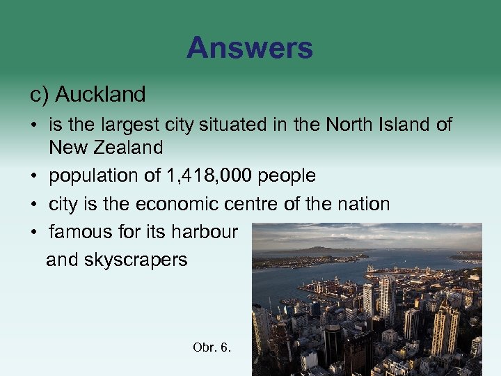 Answers c) Auckland • is the largest city situated in the North Island of