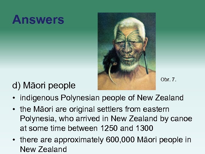 Answers d) Māori people Obr. 7. • indigenous Polynesian people of New Zealand •