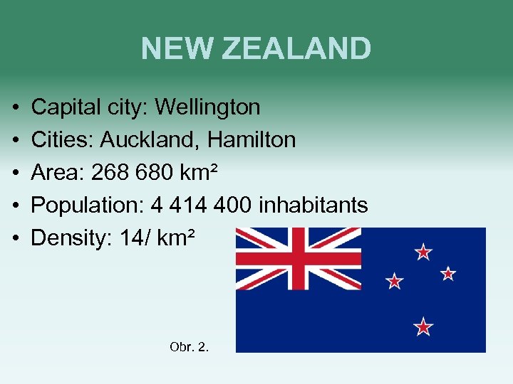 NEW ZEALAND • • • Capital city: Wellington Cities: Auckland, Hamilton Area: 268 680
