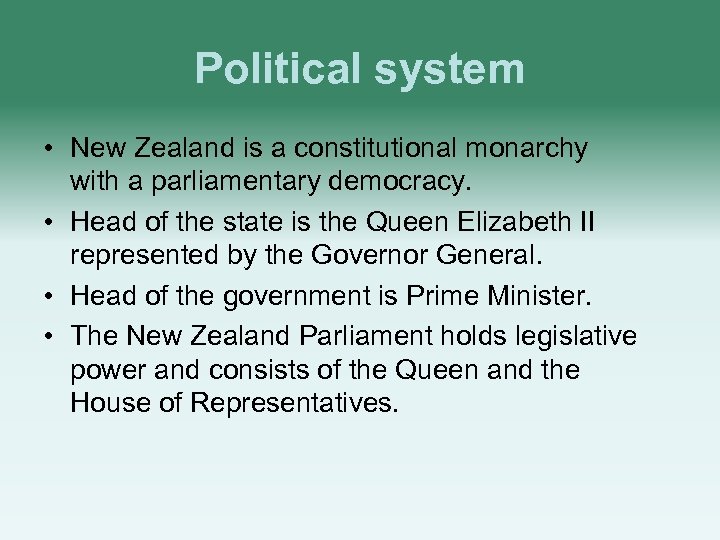 Political system • New Zealand is a constitutional monarchy with a parliamentary democracy. •