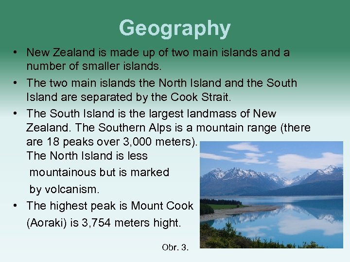 Geography • New Zealand is made up of two main islands and a number