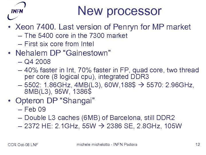 New processor • Xeon 7400. Last version of Penryn for MP market – The