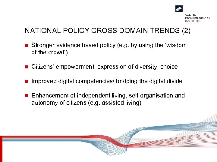 NATIONAL POLICY CROSS DOMAIN TRENDS (2) n Stronger evidence based policy (e. g. by