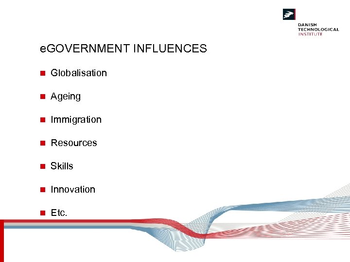 e. GOVERNMENT INFLUENCES n Globalisation n Ageing n Immigration n Resources n Skills n