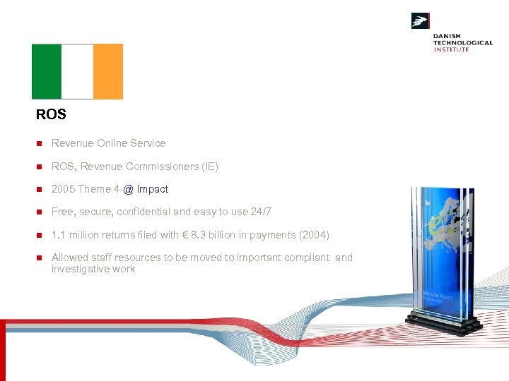 ROS n Revenue Online Service n ROS, Revenue Commissioners (IE) n 2005 Theme 4